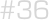 #36